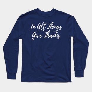 In All Things Give Thanks Long Sleeve T-Shirt